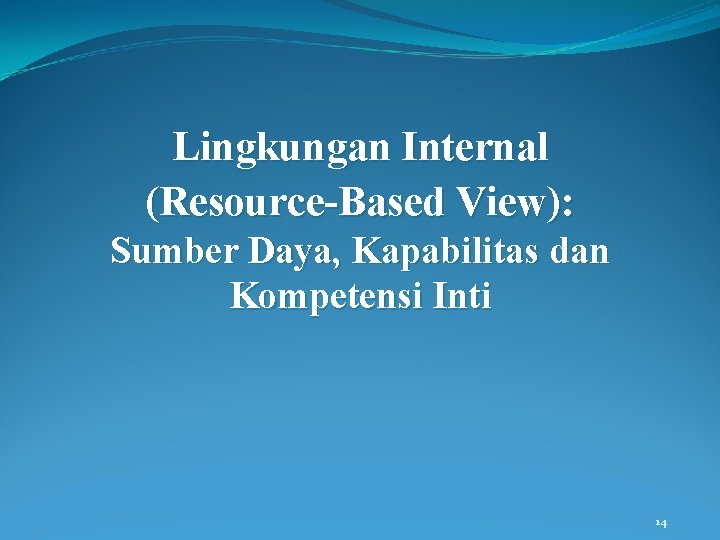 Lingkungan Internal (Resource-Based View): Sumber Daya, Kapabilitas dan Kompetensi Inti 14 