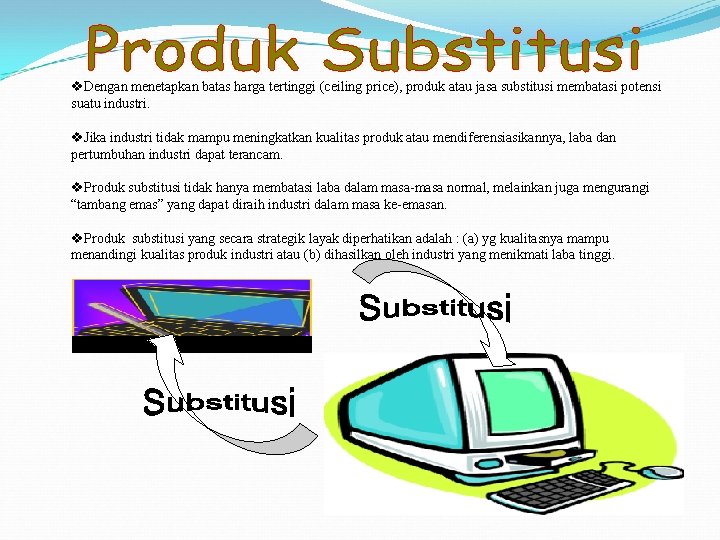 v. Dengan menetapkan batas harga tertinggi (ceiling price), produk atau jasa substitusi membatasi potensi