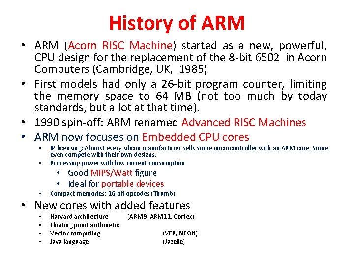 History of ARM • ARM (Acorn RISC Machine) started as a new, powerful, CPU