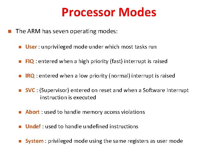 Processor Modes The ARM has seven operating modes: User : unprivileged mode under which