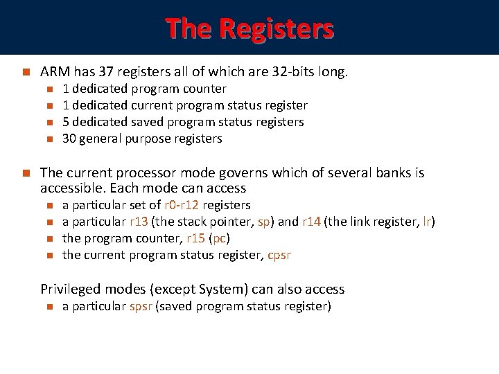 The Registers ARM has 37 registers all of which are 32 -bits long. 1