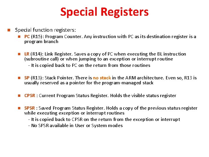 Special Registers Special function registers: PC (R 15): Program Counter. Any instruction with PC