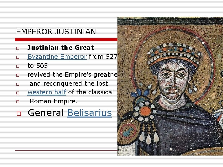 EMPEROR JUSTINIAN o Justinian the Great Byzantine Emperor from 527 to 565 revived the