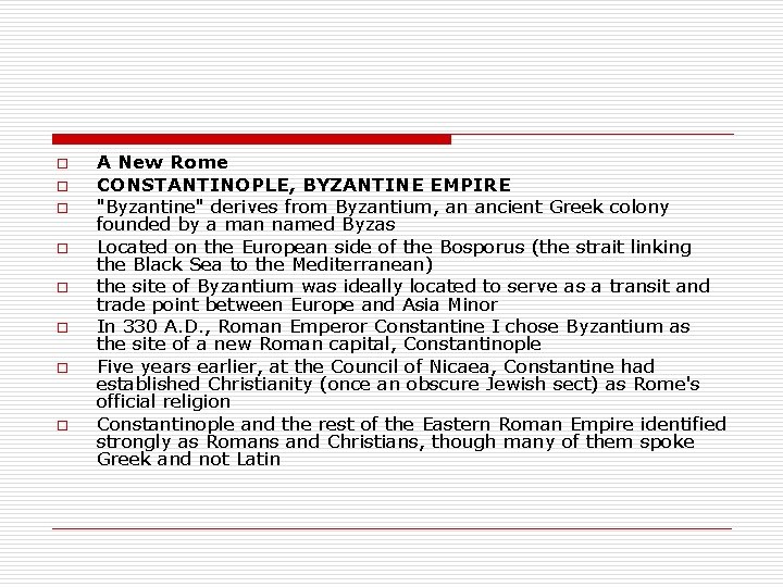 o o o o A New Rome CONSTANTINOPLE, BYZANTINE EMPIRE "Byzantine" derives from Byzantium,