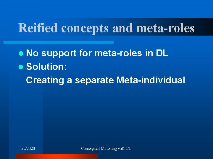 Reified concepts and meta-roles l No support for meta-roles in DL l Solution: Creating