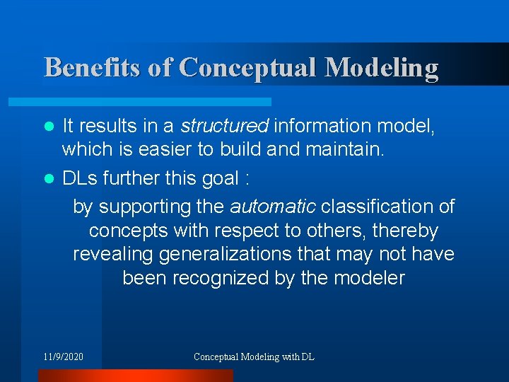 Benefits of Conceptual Modeling It results in a structured information model, which is easier