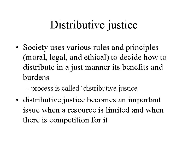 Distributive justice • Society uses various rules and principles (moral, legal, and ethical) to