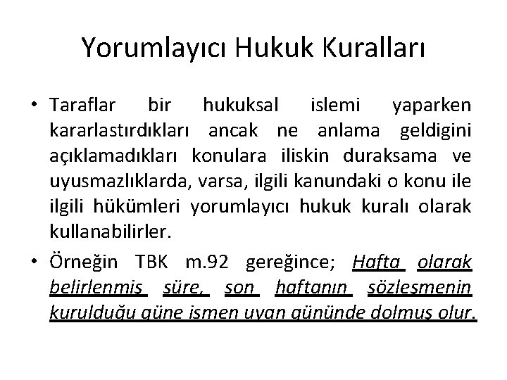 Yorumlayıcı Hukuk Kuralları • Taraflar bir hukuksal islemi yaparken kararlastırdıkları ancak ne anlama geldigini