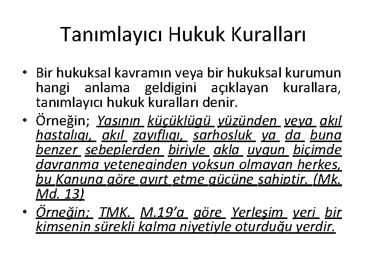 Tanımlayıcı Hukuk Kuralları • Bir hukuksal kavramın veya bir hukuksal kurumun hangi anlama geldigini