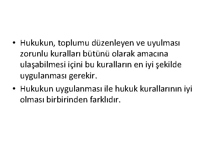  • Hukukun, toplumu düzenleyen ve uyulması zorunlu kuralları bütünü olarak amacına ulaşabilmesi içini