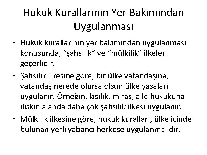 Hukuk Kurallarının Yer Bakımından Uygulanması • Hukuk kurallarının yer bakımından uygulanması konusunda, “şahsilik” ve