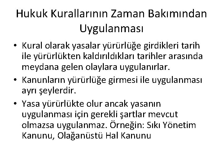 Hukuk Kurallarının Zaman Bakımından Uygulanması • Kural olarak yasalar yürürlüğe girdikleri tarih ile yürürlükten