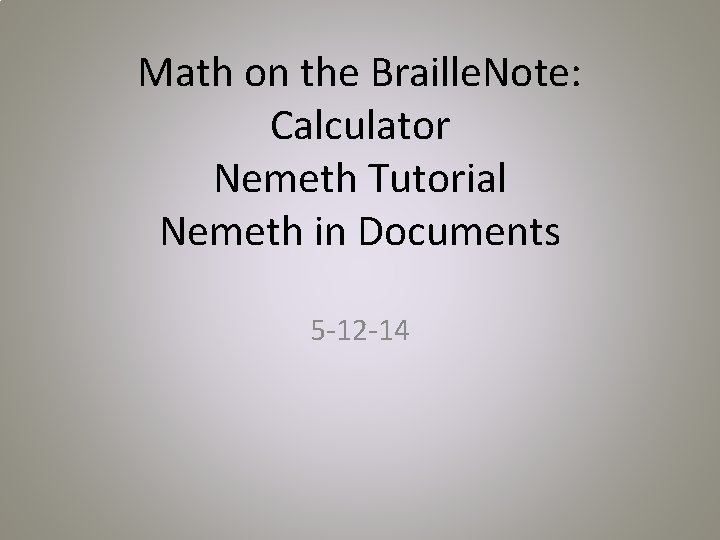 Math on the Braille. Note: Calculator Nemeth Tutorial Nemeth in Documents 5 -12 -14