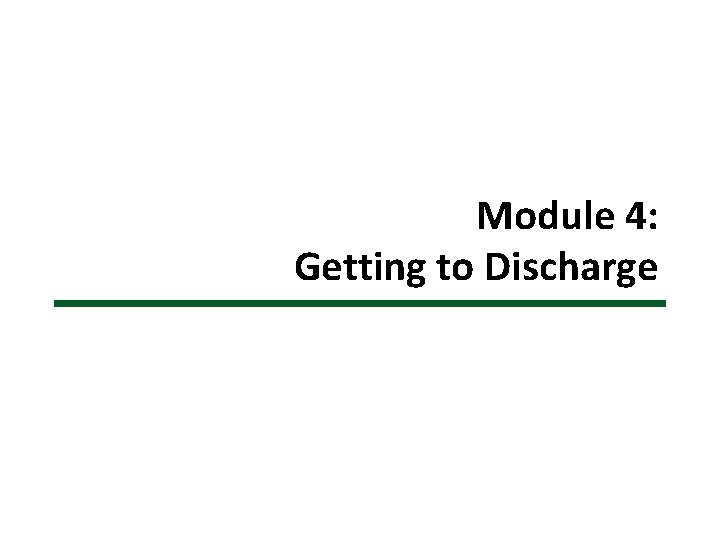 Module 4: Getting to Discharge 