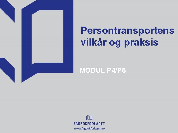 Persontransportens vilkår og praksis MODUL P 4/P 5 