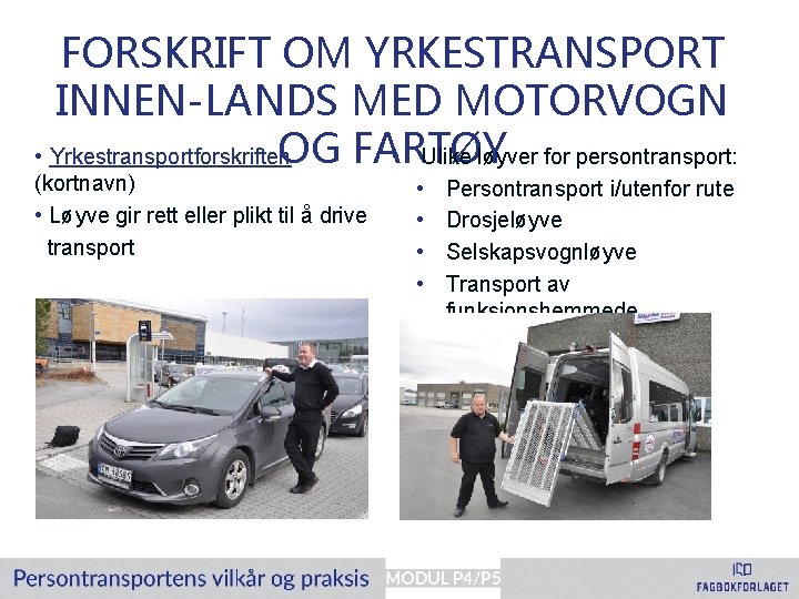 FORSKRIFT OM YRKESTRANSPORT INNEN-LANDS MED MOTORVOGN OG FARTØY • Ulike løyver for persontransport: •