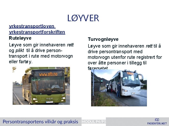 LØYVER yrkestransportloven og yrkestransportforskriften Ruteløyve Løyve som gir innehaveren rett og plikt til å