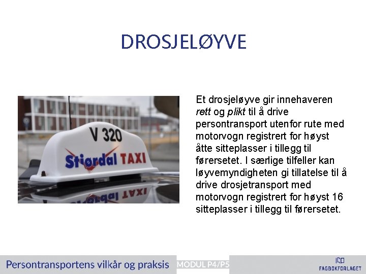 DROSJELØYVE Et drosjeløyve gir innehaveren rett og plikt til å drive persontransport utenfor rute