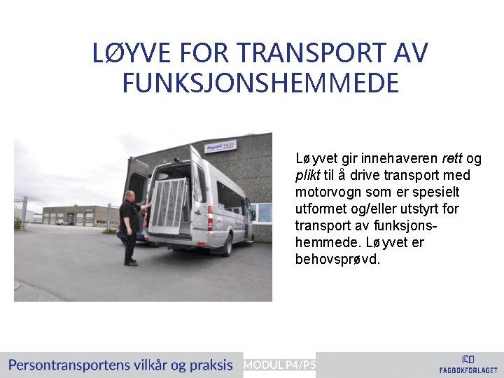 LØYVE FOR TRANSPORT AV FUNKSJONSHEMMEDE Løyvet gir innehaveren rett og plikt til å drive