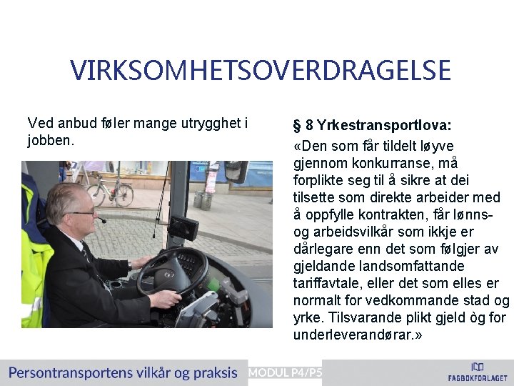 VIRKSOMHETSOVERDRAGELSE Ved anbud føler mange utrygghet i jobben. § 8 Yrkestransportlova: «Den som får