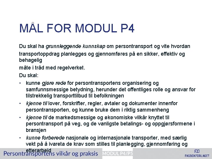 MÅL FOR MODUL P 4 Du skal ha grunnleggende kunnskap om persontransport og vite