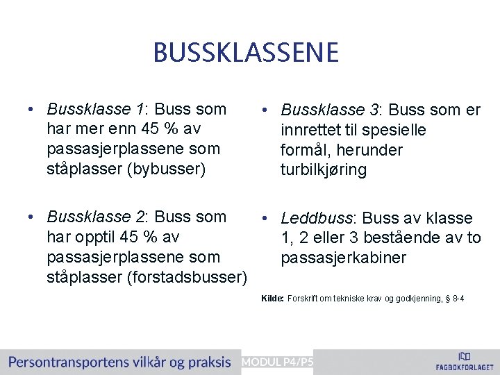 BUSSKLASSENE • Bussklasse 1: Buss som har mer enn 45 % av passasjerplassene som