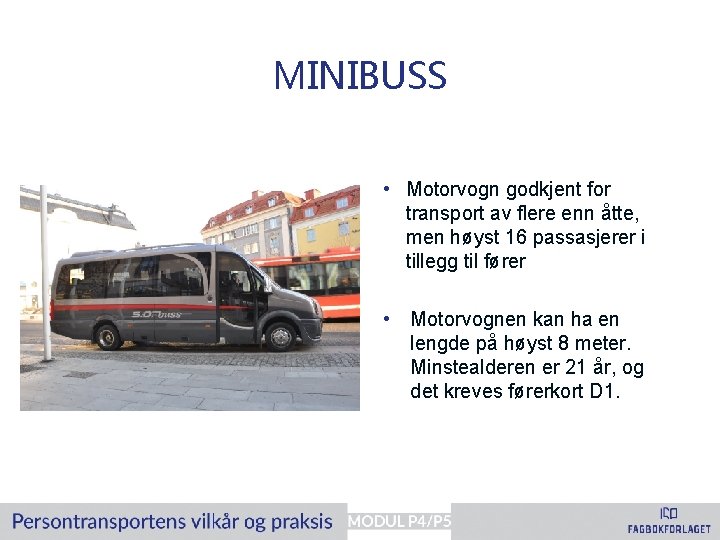 MINIBUSS • Motorvogn godkjent for transport av flere enn åtte, men høyst 16 passasjerer