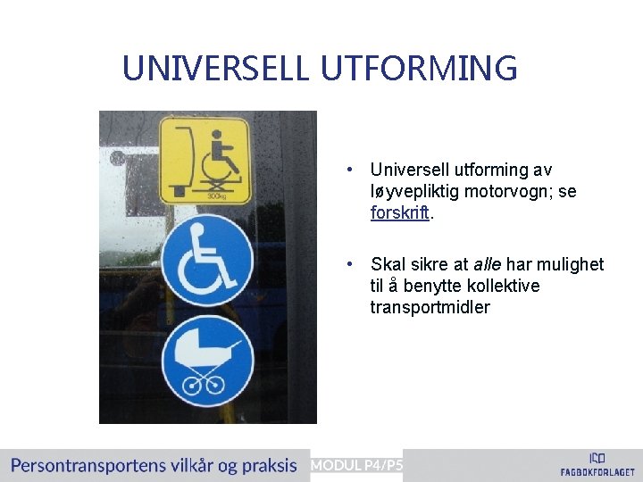 UNIVERSELL UTFORMING • Universell utforming av løyvepliktig motorvogn; se forskrift. • Skal sikre at