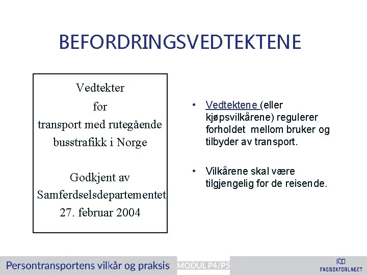 BEFORDRINGSVEDTEKTENE Vedtekter for transport med rutegående busstrafikk i Norge • Vedtektene (eller kjøpsvilkårene) regulerer