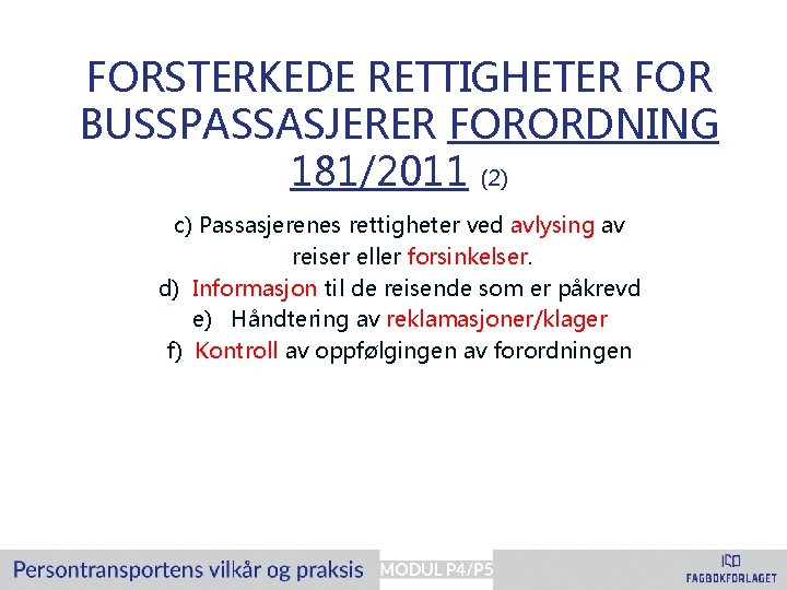 FORSTERKEDE RETTIGHETER FOR BUSSPASSASJERER FORORDNING 181/2011 (2) c) Passasjerenes rettigheter ved avlysing av reiser