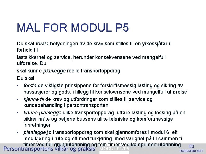 MÅL FOR MODUL P 5 Du skal forstå betydningen av de krav som stilles