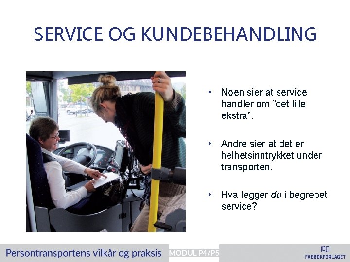 SERVICE OG KUNDEBEHANDLING • Noen sier at service handler om ”det lille ekstra”. •