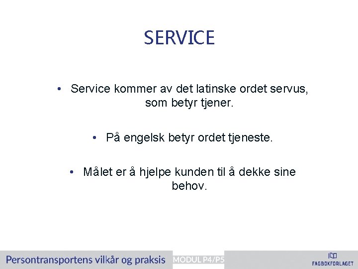 SERVICE • Service kommer av det latinske ordet servus, som betyr tjener. • På