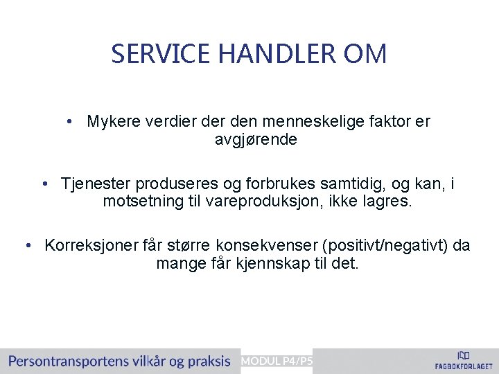 SERVICE HANDLER OM • Mykere verdier den menneskelige faktor er avgjørende • Tjenester produseres