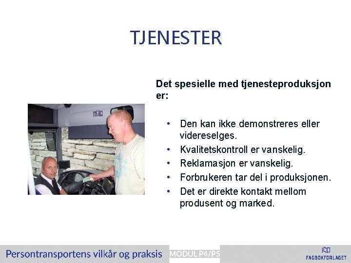 TJENESTER Det spesielle med tjenesteproduksjon er: • Den kan ikke demonstreres eller videreselges. •