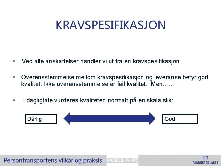 KRAVSPESIFIKASJON • Ved alle anskaffelser handler vi ut fra en kravspesifikasjon. • Overensstemmelse mellom