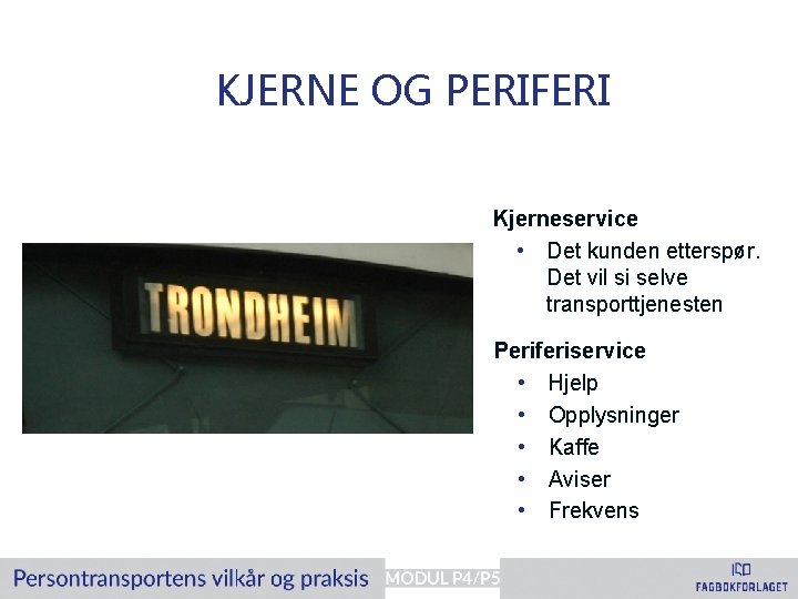 KJERNE OG PERIFERI Kjerneservice • Det kunden etterspør. Det vil si selve transporttjenesten Periferiservice