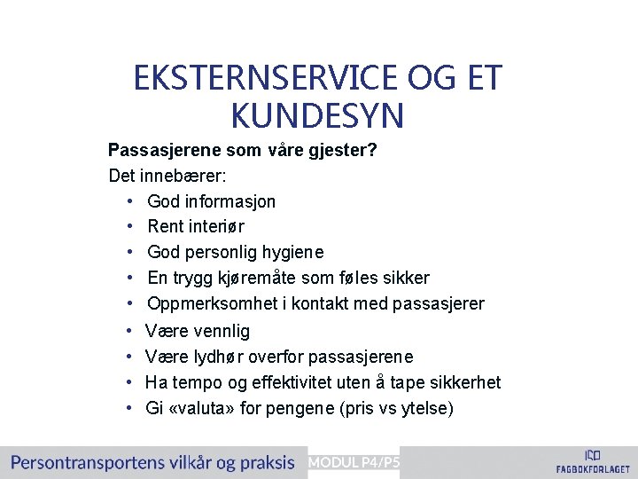 EKSTERNSERVICE OG ET KUNDESYN Passasjerene som våre gjester? Det innebærer: • God informasjon •