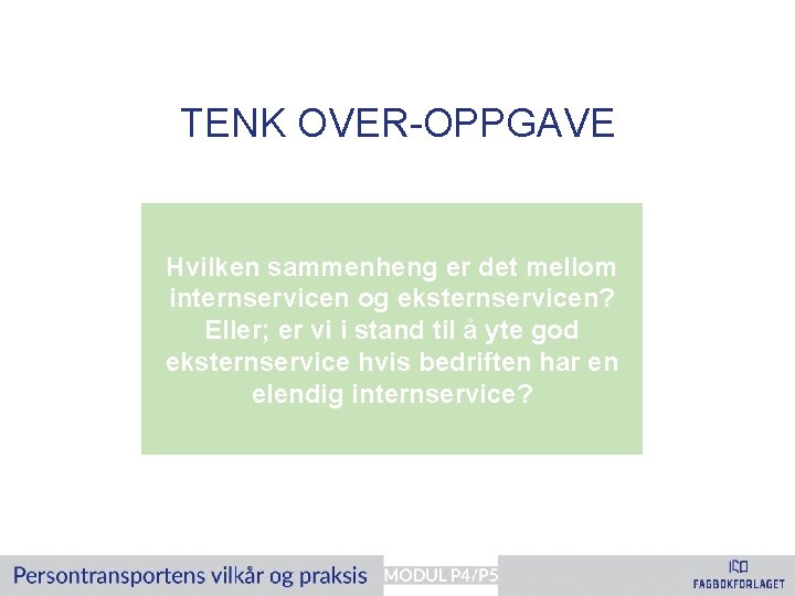 TENK OVER-OPPGAVE Hvilken sammenheng er det mellom internservicen og eksternservicen? Eller; er vi i