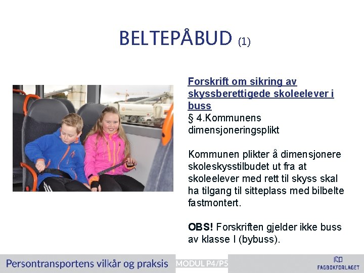 BELTEPÅBUD (1) Forskrift om sikring av skyssberettigede skoleelever i buss § 4. Kommunens dimensjoneringsplikt