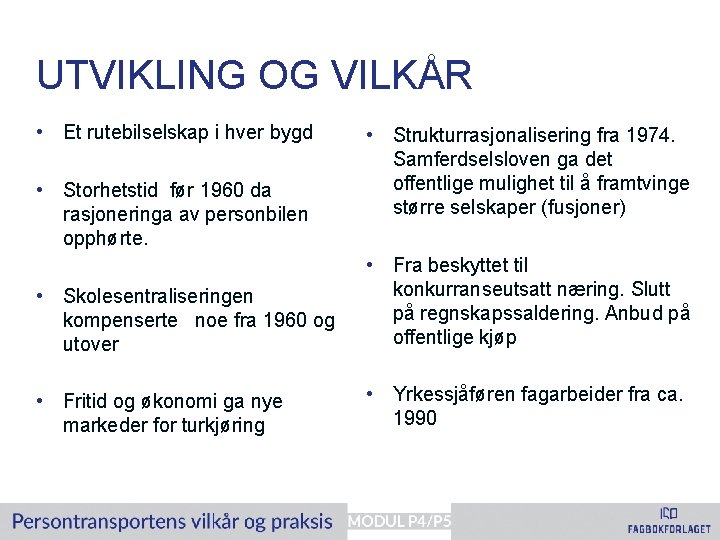 UTVIKLING OG VILKÅR • Et rutebilselskap i hver bygd • Storhetstid før 1960 da