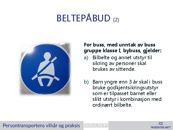 BELTEPÅBUD (2) For buss, med unntak av buss gruppe klasse I, bybuss, gjelder: a)