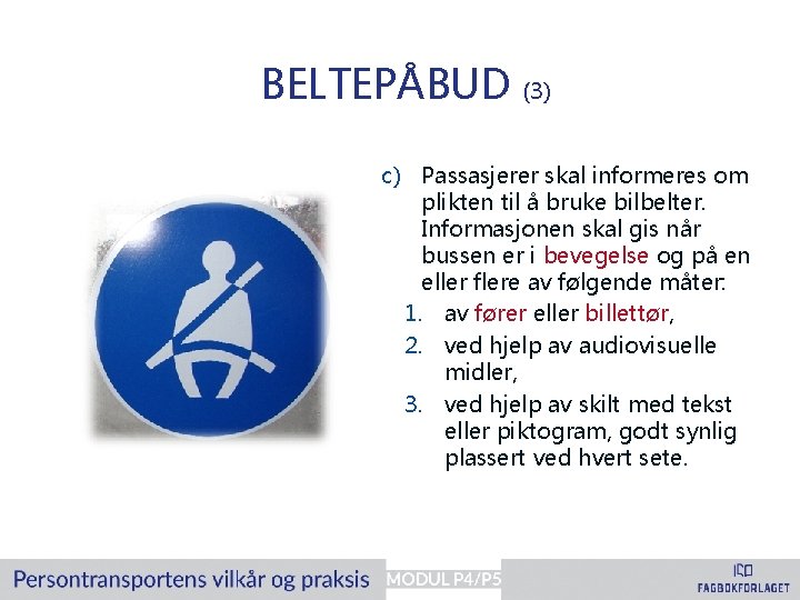 BELTEPÅBUD (3) c) Passasjerer skal informeres om plikten til å bruke bilbelter. Informasjonen skal