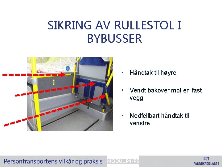 SIKRING AV RULLESTOL I BYBUSSER • Håndtak til høyre • Vendt bakover mot en