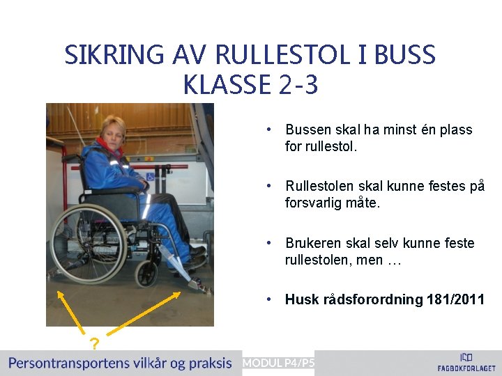 SIKRING AV RULLESTOL I BUSS KLASSE 2 -3 • Bussen skal ha minst én