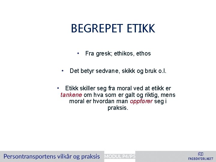 BEGREPET ETIKK • Fra gresk; ethikos, ethos • Det betyr sedvane, skikk og bruk