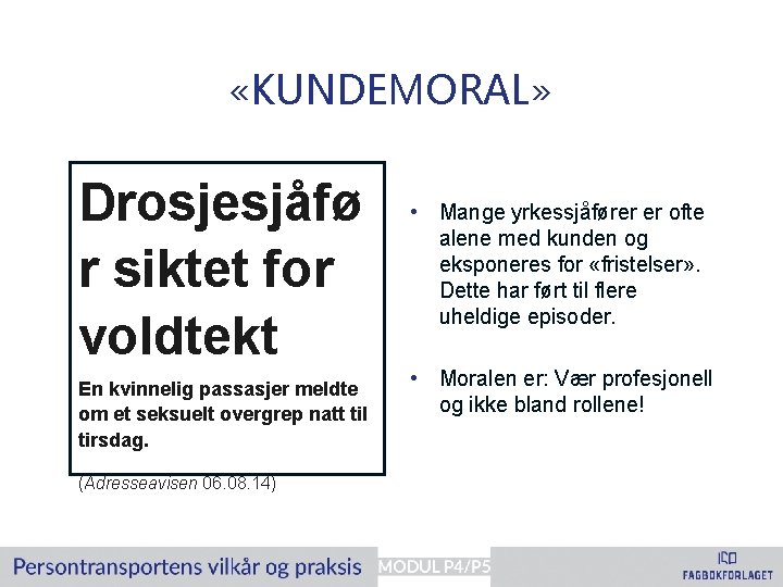  «KUNDEMORAL» Drosjesjåfø r siktet for voldtekt En kvinnelig passasjer meldte om et seksuelt