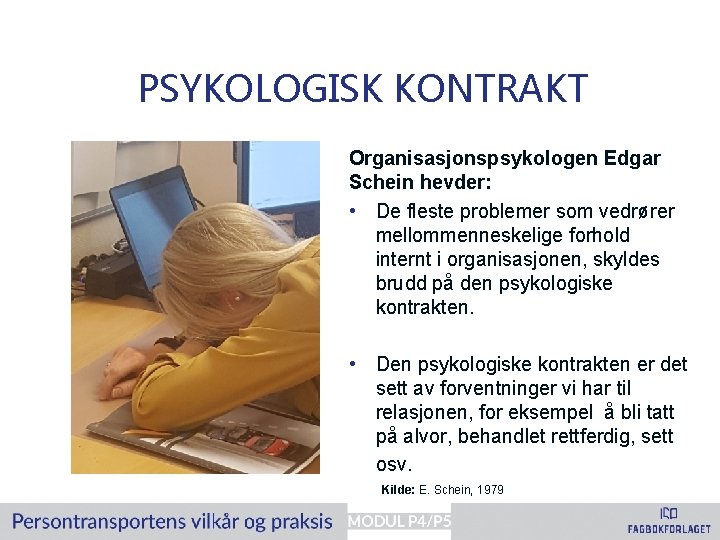 PSYKOLOGISK KONTRAKT Organisasjonspsykologen Edgar Schein hevder: • De fleste problemer som vedrører mellommenneskelige forhold