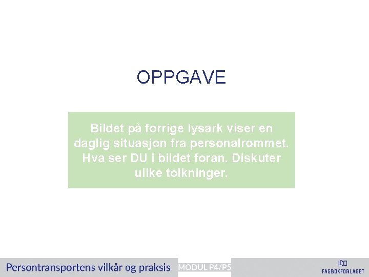 OPPGAVE Bildet på forrige lysark viser en daglig situasjon fra personalrommet. Hva ser DU