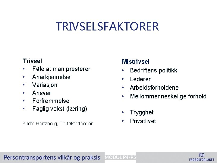 TRIVSELSFAKTORER Trivsel • Føle at man presterer • Anerkjennelse • Variasjon • Ansvar •